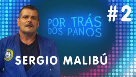 Por Trás dos Panos | com Sérgio Malibú #2